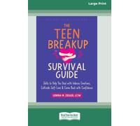 The Teen Breakup Survival Guide: Skills to Help You Deal with Intense Emotions, Cultivate Self-Love, and Come Back with Confidence (16pt Large Print Edition)