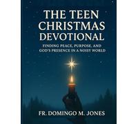 The Teen Christmas Devotional: Finding Peace, Purpose, and God’s Presence in a Noisy World