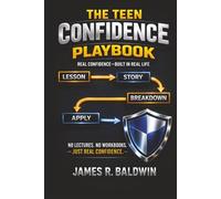 The Teen Confidence Playbook: Build Real Confidence, Handle Pressure, and Make Better Decisions in Real Life-One Lesson at a Time (The Playbook Series)