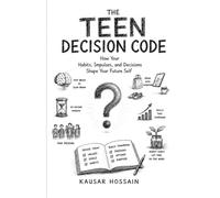 THE TEEN DECISION CODE: How Your Habits, Impulses, and Decisions Shape Your Future Self.: 1 ('THE SILK ROAD SERIES ')