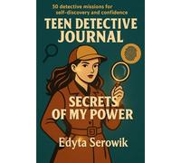 THE TEEN DETECTIVE JOURNAL. SECRETS OF MY POWER: A detective-style journey into confidence, courage, and inner power