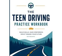 The Teen Driving Practice Workbook: 40 Progressive Lessons from First Drive to Road-Test Ready - A Parent & Teen Supervised Driving Log