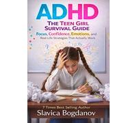 The Teen Girl ADHD Survival Guide: Focus, Confidence, Emotions, and Real-Life Strategies That Actually Work (ADHD for Women - The Series That Explains ... Always Felt but Could Never Fully Name)