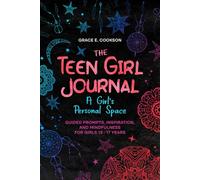 The Teen Girl Journal: A Girl's Personal Space.: Guided Prompts, Inspiration, and Mindfulness for girls 13-17 years