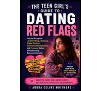 The Teen Girl’s Guide to Dating Red Flags: How to Recognize Love Bombing, Jealousy, Digital Control, Emotional Manipulation, and Pressure Before a Relationship Becomes Harmful