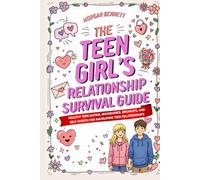 The Teen Girl’s Relationship Survival Guide: Healthy Teen Dating, Boundaries, Breakups, and Self-Worth for Navigating Teen Relationships (The Teen Girl's Survival Guides Series)