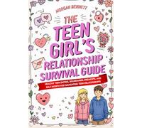 The Teen Girl’s Relationship Survival Guide: Healthy Teen Dating, Boundaries, Breakups, and Self-Worth for Navigating Teen Relationships (The Teen Girl's Survival Guides Series)