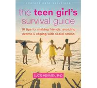 The Teen Girl's Survival Guide: Ten Tips for Making Friends, Avoiding Drama, and Coping with Social Stress (Instant Help Solutions)