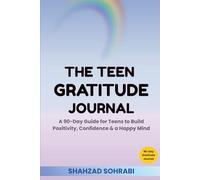 The Teen Gratitude Journal: A 90-Day Guide for Teens (13-17) to Build Positivity, Confidence, and a Happy Mind