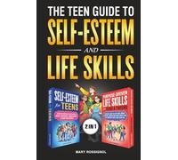 The Teen Guide to Self-Esteem and Life Skills: Tools to Build Confidence, Make Great Choices, Shape Your Future and Succeed In Life (Teen Personal Growth Series)
