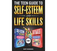 The Teen Guide to Self-Esteem and Life Skills: Tools to Build Confidence, Make Great Choices, Shape Your Future and Succeed In Life (Teen Personal Growth Series)