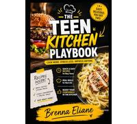 The Teen Kitchen Playbook: 101 Essential Recipes Every Young Cook Should Master