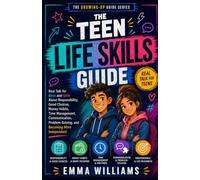 The Teen Life Skills Guide: Real Talk for Boys and Girls About Responsibility, Good Choices, Money Habits, Time Management and Communication. (Teens growing up guide series)