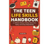 The Teen Life Skills Handbook: 101 Skills for Money, Cooking, Home Care, Safety, and Living Independently