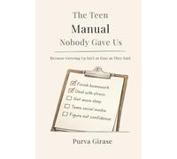 The Teen Manual Nobody Gave Us: Because Growing Up Isn’t as Easy as They Said
