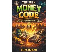 The Teen Money Code: Money Skills for Teens: Financial Literacy, Budgeting, Saving Money, Personal Finance and Life Skills for Teenagers