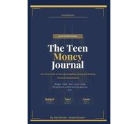The Teen Money Journal: Your First Guide to Earning Budgeting Saving and Building Financial Independence