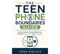 The Teen Phone Boundaries Guide: How to Reduce Screen Battles and Rebuild Trust, Focus, and Connection