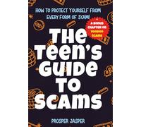 The Teen’s Guide to Scams: How to Protect Yourself from Every Form of Scam!