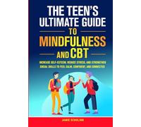 The Teen’s Ultimate Guide to Mindfulness and CBT: Increase Self-Esteem, Reduce Stress, and Strengthen Social Skills to Feel Calm, Confident, and Connected