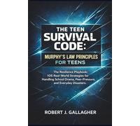 THE TEEN SURVIVAL CODE: MURPHY’S LAW PRINCIPLES FOR TEENS: 1 The Teen Survival Code: Murphy’s Law Principles for Teens The Resilience Playbook: 105 ... Drama, Peer-Pressure, and Everyday Disasters.