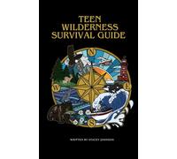 The Teen Wilderness Survival Guide