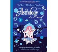 The Teen Witches' Guide to Astrology: Discover the Secret Forces of the Universe... and Unlock Your Own Hidden Power!: 1