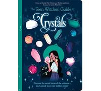 The Teen Witches' Guide to Crystals: Discover the Secret Forces of the Universe... and Unlock your Own Hidden Power!