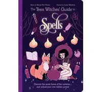 The Teen Witches' Guide to Spells: Discover the Secret Forces of the Universe... and Unlock your Own Hidden Power!