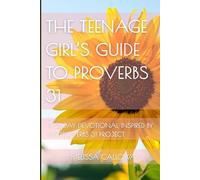 The Teenage Girl's Guide to Proverbs 31: A 21 Day Devotional Inspired by the Proverbs 31 Project