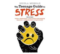 The Teenage Guide To Stress: A must-read for young people, parents, teachers and carers, packed with advice and tips to improve teen wellbeing and mental health