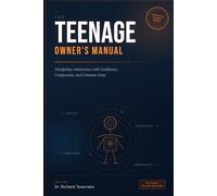 The Teenage Owner's Manual: Navigating Adolescence with Confidence, Compassion, and Common Sense