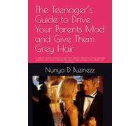 The Teenager’s Guide to Drive Your Parents Mad and Give Them Grey Hair: A satirical survival manual for teens who want to weaponize chaos, maximize ... aging process of the adults who raised them.