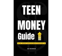 The Teenager's Beginner's Guide to Money: From Broke and Overwhelmed to Saving, Investing, and Winning with Money