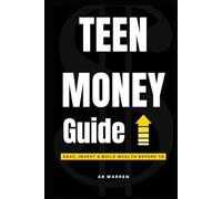 The Teenager's Beginner's Guide to Money: From Broke and Overwhelmed to Saving, Investing, and Winning with Money