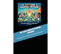 The Teen's Guide to Financial Freedom!: Foreword: Why This Book is Your Secret Weapon