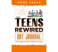 The Teens Rewired CBT Journal: A Daily Space to Reflect, Reframe, and Grow