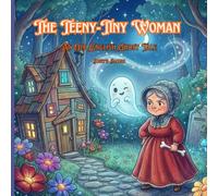 The Teeny-Tiny Woman; An Old English Ghost Tale: A Classic Bedtime Read Aloud Folk Tale Picture Book for Kids Ages 4-9 (Fable & Folklore Classics)