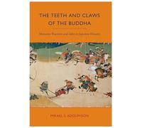 The Teeth and Claws of the Buddha: Monastic Warriors and Sohei in Japanese History