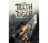 The teeth of the tiger: By maurice leblanc