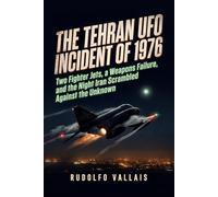 The Tehran UFO Incident of 1976: Two Fighter Jets, a Weapons Failure, and the Night Iran Scrambled Against the Unknown (Aviation UFO Files)