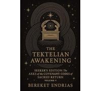The Tektelian Awakening: 9 (Seeker's Edition: The Arks of the Covenant - Codes of Sacred Return)