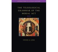 The Teleological Grammar of the Moral Act