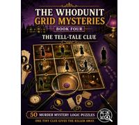 The Tell-Tale Clue: 50 Murder Mystery Logic Puzzles to Examine the Evidence and Find the Killer (The Whodunit Grid Mysteries)