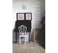 The Teller and the Tale: Essays on Literature and Culture 1990 - 2015