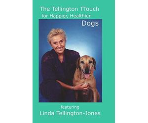 The Tellington TTouch for Happier, Healthier Dogs