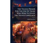 The Telugu Primer For The Use Of Those Who Wish To Study The Telugu Language