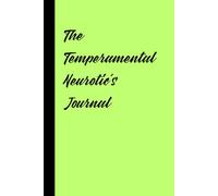 The Temperamental Neurotic’s Journal: For the overthinkers, the worriers, and those who can turn a simple cough into a full-blown existential crisis.