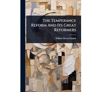 The Temperance Reform And Its Great Reformers
