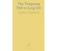 The Temperate Path to Long Life: How steady habits, moderate eating, and simple exercise restore health and correct a weak frame